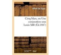 Cinq-Mars Ou Une Conjuration Sous Louis Xiii - Edition 1887