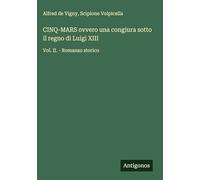 CINQ-MARS ovvero una congiura sotto il regno di Luigi XIII: Vol. II. - Romanzo storico