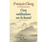 François Cheng – Cinq méditations sur la beauté – Les Éditions Albin Michel
