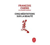 Cinq méditations sur la beauté - François Cheng - Lgf - Poche - Essai