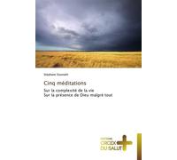Cinq méditations Sur la complexité de la vie, sur la présence de Dieu malgré tout - Siounath-S - Croix Du Salut - broché - Essai