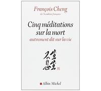 Cinq méditations sur la mort - autrement dit sur la vie de François Cheng (2013) Broché