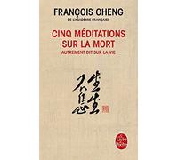 Cinq Meditations Sur La Mort by Francois Cheng (2015-10-01)