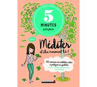 Cinq minutes par jour pour méditer et être vraiment là !: 100 exercices de méditation active à pratiquer au quotidien
