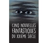 Cinq Nouvelles Fantastiques Du Xxie Siècle