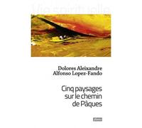 Cinq paysages sur le chemin de Pâques - Dolores Aleixandre - Fidelite Eds - broché - Essai