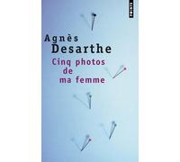 Cinq Photos de ma femme - Agnès Desarthe - Points - Poche - Roman