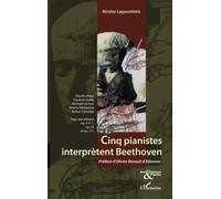 Cinq pianistes interprètent Beethoven: Claudio Arrau, Friedrich Gulda, Michaël Levinas, Tatiana Nikolayeva, Arthur Schnabel Face aux sonates op. 2 N°1, op. 53 et op. 111
