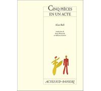 Cinq pièces en un acte Alan Ball (Auteur), Anny Romand (Traduction), Adriana Santini (Traduction)