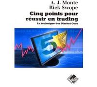 Cinq points pour réussir en trading A. J. MONTE (Auteur), RICK SWOPE (Auteur)
