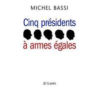 Cinq présidents à armes égales - Michel Bassi - Lattes - broché - Essai