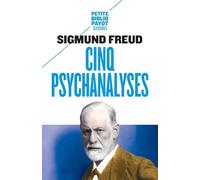 Sigmund Freud – Cinq psychanalyses – Trad. Cedric Cohen Skalli & Olivier Mannoni – Payot