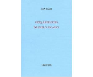 Cinq Repentirs de Pablo Picasso - Jean Clair - L'echoppe Eds De - broché - Etude