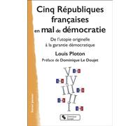 Cinq Républiques françaises en mal de démocratie De l'utopie originelle à la garantie démocratique - Louis Ploton - Chronique Sociale - broché - Essai