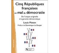 Cinq Républiques françaises en mal de démocratie Louis Ploton (Auteur), Dominique Le Doujet (Préface)