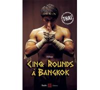 Cinq rounds à Bangkok: Dans la moiteur des camps d'entraînement thaï