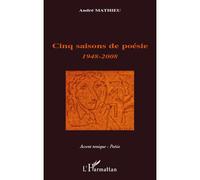 André Mathieu – Cinq saisons de poésie 1948-2008 – Broché – L'Harmattan