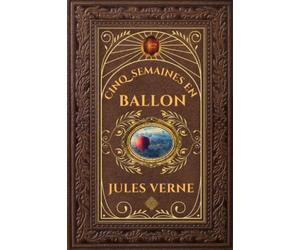Cinq semaines en ballon - Jules Verne: Édition collector intégrale - Grand format 15 cm x 22 cm - (Annotée d'une biographie)