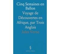 Cinq Semaines en Ballon: Voyage de Découvertes en Afrique, par Trois Anglais