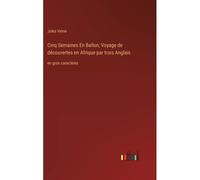 Cinq Semaines En Ballon; Voyage De Découvertes En Afrique Par Trois Anglais