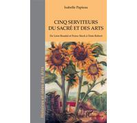 Cinq serviteurs du sacré et des arts De Léon Boudal et Franz Stock à Dom Robert - Isabelle Papieau - L'harmattan - broché - Etude