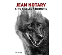 Cinq siècles à rebours - Jean Notary - Librinova - broché - Roman