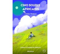 Cinq Soleils Africains : nouvelle à destination d'Arthur Rimbaud.