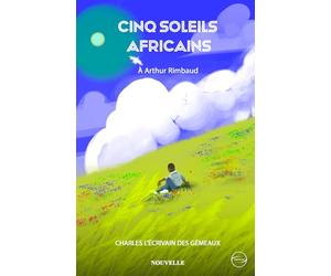 Cinq Soleils Africains : nouvelle à destination d'Arthur Rimbaud.