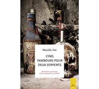 Cinq tambours pour deux serpents - Itinéraire spirituel d'une Française en Haïti Mireille Aïn (Auteur)