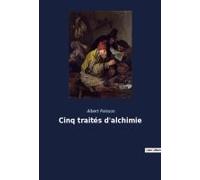 Cinq Traités D'alchimie