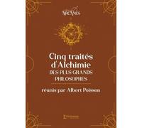 Cinq Traités D'alchimie Des Plus Grands Philosophes