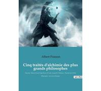 Cinq Traités D'alchimie Des Plus Grands Philosophes - Paracelse, Albert Le Grand, Roger Bacon, R. Lulle, Arnaud De Villeneuve - Précédés De La Table D'emeraude Suivis D'un Glossaire