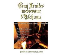 Cinq traités médiévaux d'Alchimie