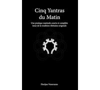 Cinq Yantras du Matin: Une pratique matinale courte et complète issue de la tradition tibétaine originale