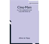 CinqMars ou Une conjuration sous Louis XIII Tome 2 - Alfred de Vigny - Alpha Editions - Livre en Anglais Alfred de VignyAlfred de Vigny (Auteur)