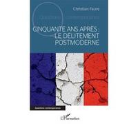 Cinquante ans après : le délitement postmoderne - Christian Faure - L'harmattan - broché - Essai