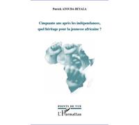 Cinquante ans après les indépendances, quel héritage pour la jeunesse africaine ? - Patrick Atouda Beyala - L'harmattan - broché - Essai
