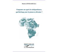 Patrick Atouda Beyala – Cinquante ans après les indépendances, quel héritage pour la jeunesse africaine ? – Broché