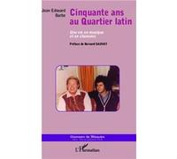 Cinquante ans au quartier latin Une vie en musique et en chansons - Jean Edouard Barbe - L'harmattan - broché - Biographie