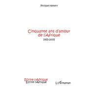 Philippe Hemery – Cinquante ans d'amour de l'Afrique – 1955-2005 – L'Harmattan – Broché