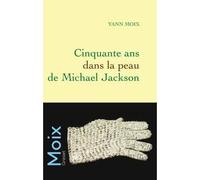 Cinquante ans dans la peau de Michael Jackson - Yann Moix - Grasset - broché - Roman