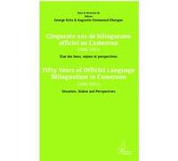 Cinquante ans de bilinguisme officiel au Cameroun (1961-2011) etat des lieux, enjeux et perspectives Fifty years of official language bilinguism in Cameroun (1961-2011) Situation, Stakes and perspecti