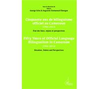 Cinquante ans de bilinguisme officiel au Cameroun (1961-2011) etat des lieux, enjeux et perspectives Fifty years of official language bilinguism in Cameroun (1961-2011) Situation, Stakes and perspecti