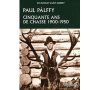Cinquante ans de chasse: Carpates, Europe centrale, Canada, Etats-Unis, Inde 1900-1950