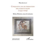 Cinquante ans de formation des agriculteurs (1959-2009) Bribes d'histoire, traces de mémoire - Marc Jeanlin - L'harmattan - broché - Guide