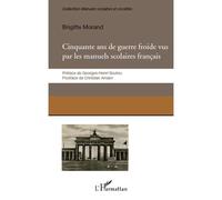 Cinquante ans de guerre froide vus par les manuels scolaires français - Brigitte Morand - L'harmattan - broché - Etude