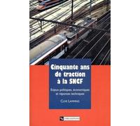 Cinquante ans de traction à la SNCF. Enjeux politiques, économiques et réponses techniques