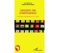 Cinquante ans d'indépendance en Afrique subsaharienne et au Togo - Théodore Nicoué Lodjou Gayibor - L'harmattan - broché - Essai