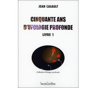 Cinquante ans d'ufologie profonde Tome 1