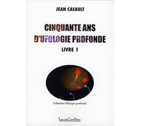Cinquante ans d'ufologie profonde Tome 1
